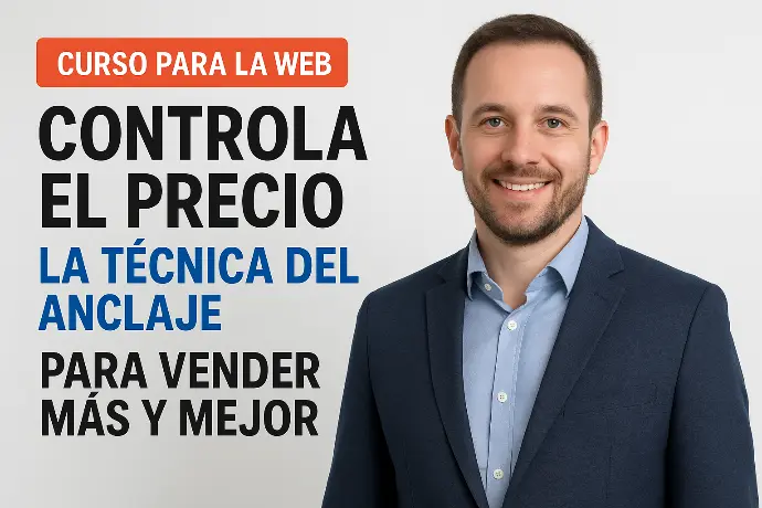 CURSO FLASH:Controla el Precio: La Técnica del Anclaje para Vender Más y Mejor